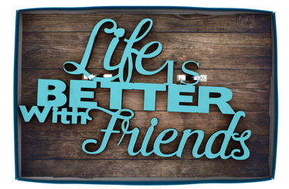 48 X LIFE IS BETTER WITH FRIENDS